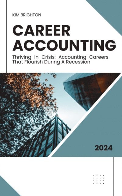 Kimberly Brighton - Career Accounting: Thriving in Crisis: Accounting Careers That Flourish During Recession, E-bok