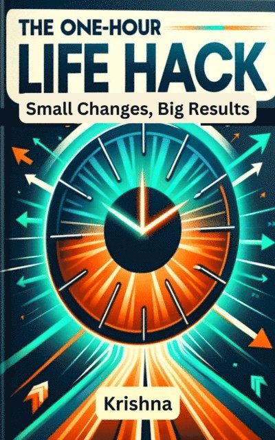 Krishna - One-Hour Life Hack: Small Changes, Big Results, E-bok
