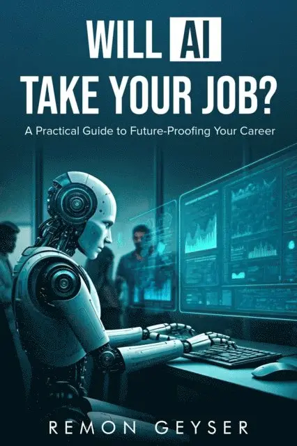 Remon Geyser - Will AI Take Your Job? A Practical Guide to Future-Proofing Your Career in the Age of Automation, E-bok. Tillgänglighet: Lägg i varukorg