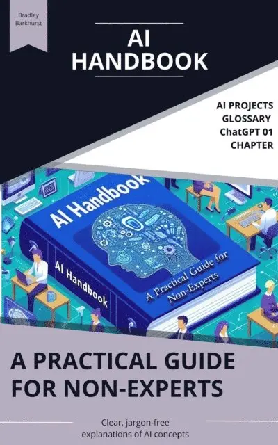 Bradley Barkhurst - AI Handbook: A Practical Guide for Non-Experts, 2027 Edition, E-bok. Tillgänglighet: Lägg i varukorg