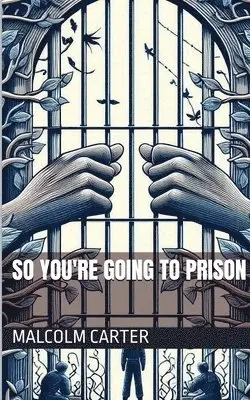 Malcolm Carter - So You're Going to Prison, Häftad. Tillgänglighet: Lägg i varukorg