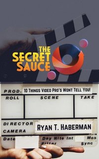 Secret Sauce: Ten Things Video Pros Won't Tell You