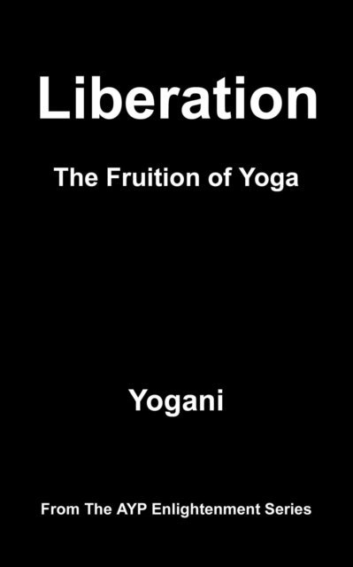 Yogani - Liberation - The Fruition of Yoga, E-bok