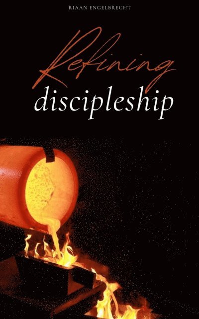 Riaan Engelbrecht - Refining Discipleship, E-bok