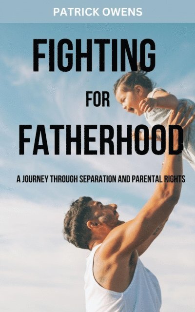 patrick owens - Fighting for Fatherhood: A Journey Through Separation and Parental Rights, E-bok. Tillgänglighet: Lägg i varukorg