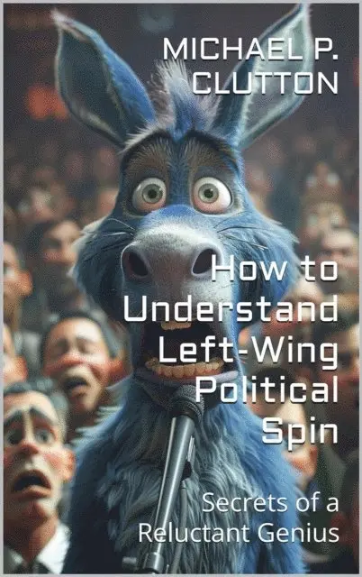 Michael P. Clutton - How to Understand Left-Wing Political Spin, E-bok. Tillgänglighet: Lägg i varukorg