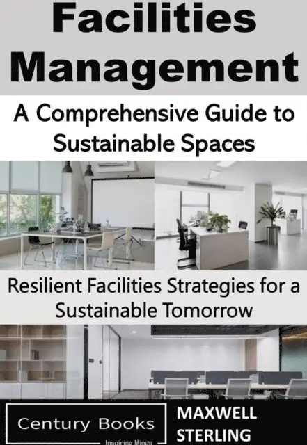 Maxwell Sterling - Facilities Management: A Comprehensive Guide, E-bok. Tillgänglighet: Lägg i varukorg