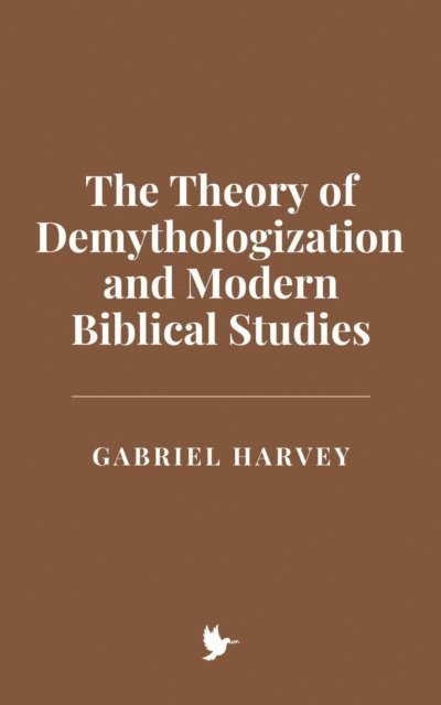 Gabriel Harvey - Theory of Demythologization and Modern Biblical Studies, E-bok