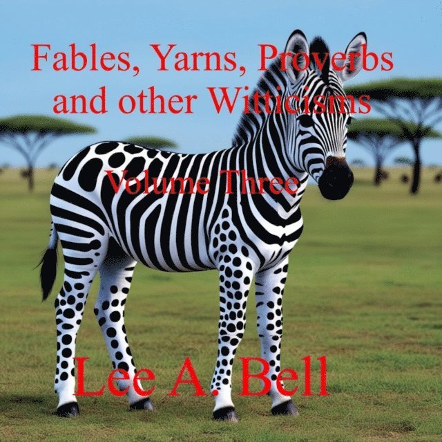 Lee Bell - Fable, Yarns, Proverbs, and other Witticisms, E-bok