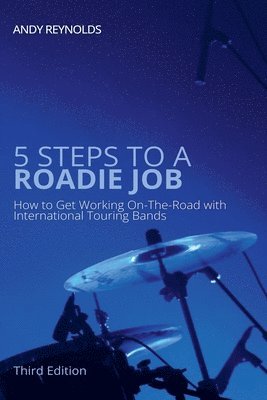 Andy Reynolds - 5 Steps to a Roadie Job - How to Get Working On-The-Road with International Touring Bands, Häftad. Tillgänglighet: Lägg i varukorg