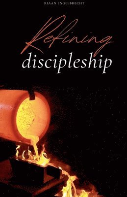 Riaan Engelbrecht - Refining Discipleship, Häftad. Tillgänglighet: Lägg i varukorg