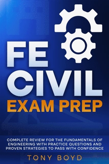 Tony Boyd - FE Civil Exam Prep Complete Review for the Fundamentals of Engineering with Practice Questions and Proven Strategies to Pass with Confidence, E-bok