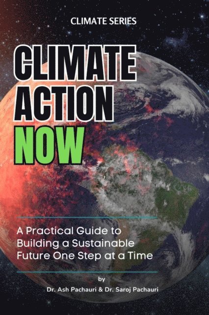 Ash Pachauri - Climate Action Now: A Practical Guide to Building a Sustainable Future One Step at a Time, E-bok