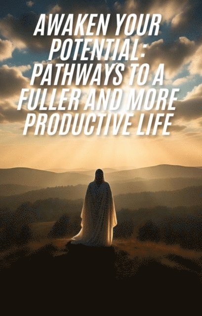 FLORES - Awaken Your Potential: Pathways to a Fuller and More Productive Life, E-bok