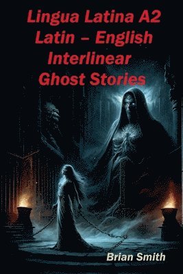 Brian Smith - Lingua Latina A2 Latin - English Interlinear Ghost Stories, Häftad