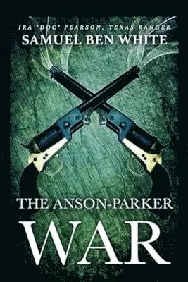 Samuel Ben White - Texas Ranger Ira 'Doc' Pearson - The Anson-Parker War, Häftad. Tillgänglighet: Lägg i varukorg