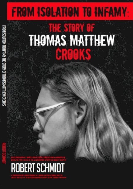 Robert Schmidt - From Isolation To Infamy: The Story Of Thomas  Matthew Crooks, E-bok
