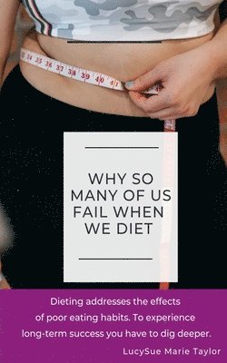 Lucysuemarie - Why So Many Of Us Fail When We Diet, Häftad. Tillgänglighet: Lägg i varukorg