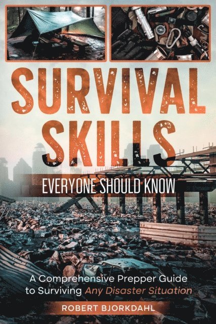 Robert Bjorkdahl - Survival Skills Everyone Should Know:  A Comprehensive Prepper Guide to Surviving Any Disaster Situation, E-bok. Tillgänglighet: Lägg i varukorg