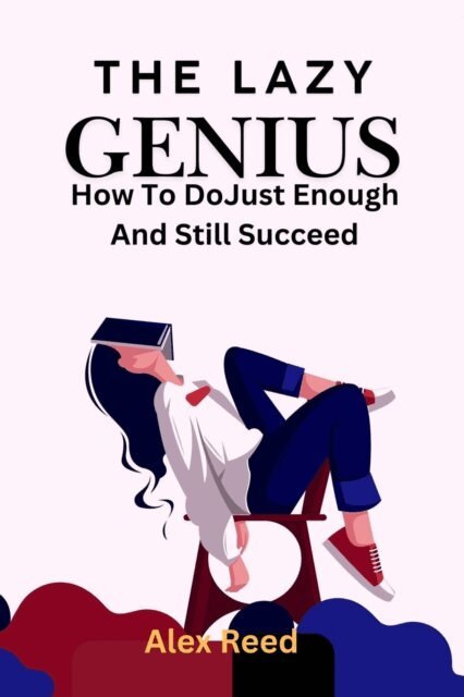 Alex Reed - Lazy Genius: How to Do Just Enough and Still Succeed, E-bok