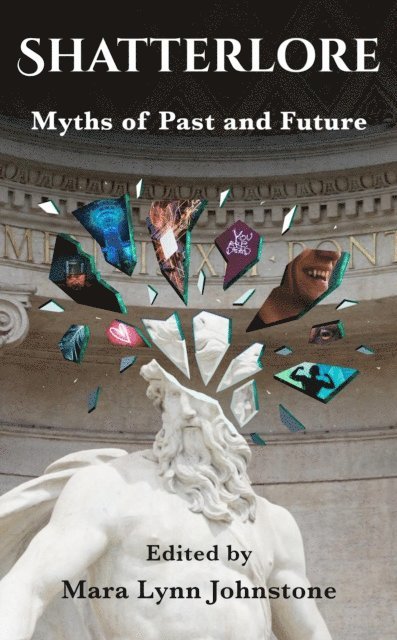 Mara Lynn Johnstone - Shatterlore: Myths of Past and Future, E-bok
