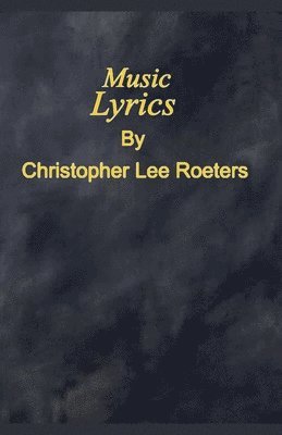 Christopher Lee Roeters - Music Lyrics, Häftad