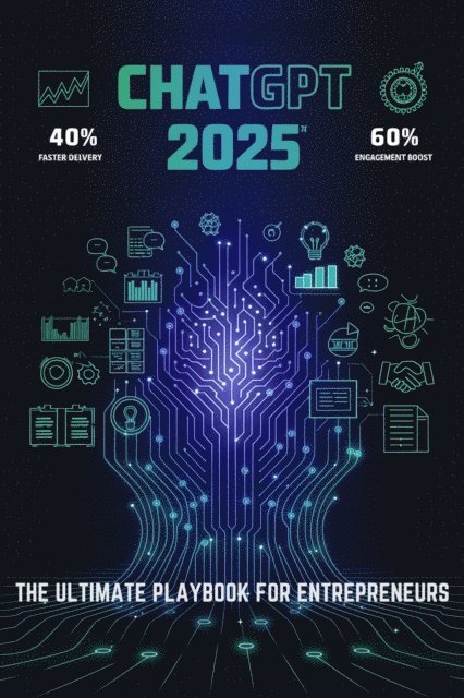 Alberto Rocha - ChatGPT 2025: The Ultimate Playbook for Entrepreneurs, E-bok