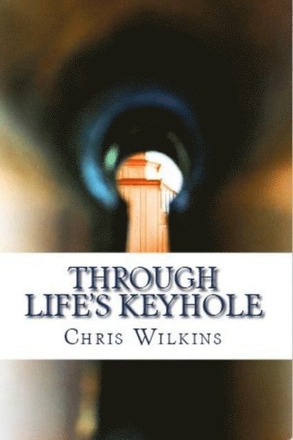 Chris Wilkins - Through Life's Keyhole, E-bok
