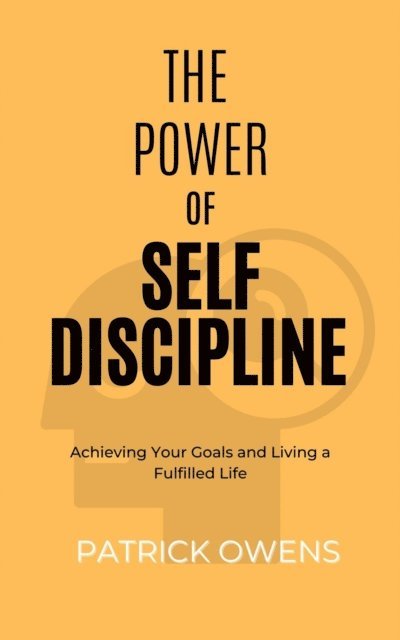 patrick owens - Power of Self Discipline:  Achieving Your Goals and Living a Fulfilled Life, E-bok. Tillgänglighet: Lägg i varukorg