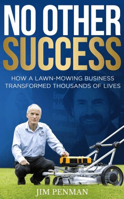 Jim Penman - No Other Success: How a Lawn-Mowing Business Transformed Thousands of Lives, E-bok