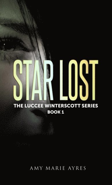 Amy Marie Ayres - Star Lost: The Luccee Winterscott Series, Book 1, E-bok
