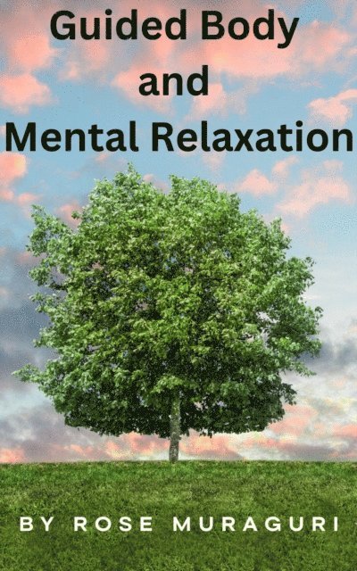 Rose Muraguri - Guided Body and Mental Relaxation, E-bok