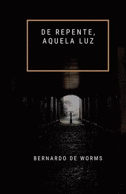 Bernardo de Worms - De repente, aquela luz, Häftad. Tillgänglighet: Lägg i varukorg