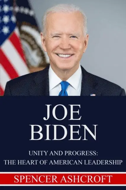 Spencer Ashcroft - Joe Biden Unity and Progress: The Heart of American Leadership, E-bok. Tillgänglighet: Lägg i varukorg