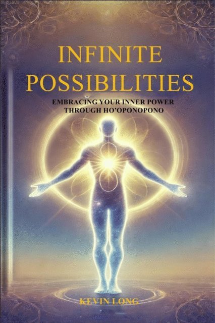 Kevin Long - Infinite Possibilities: Embracing Your Inner  Power Through Ho'oponopono, E-bok