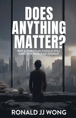 Ronald Jj Wong - Does Anything Matter? Why a Christian should still care in a world of despair, Häftad. Tillgänglighet: Lägg i varukorg