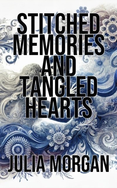 Julia Morgan - Stitched Memories and Tangled Hearts, E-bok