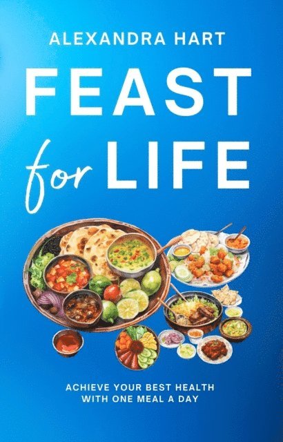 Alexandra Hart - Feast for Life: Achieve Your Best Health with One Meal a Day, E-bok