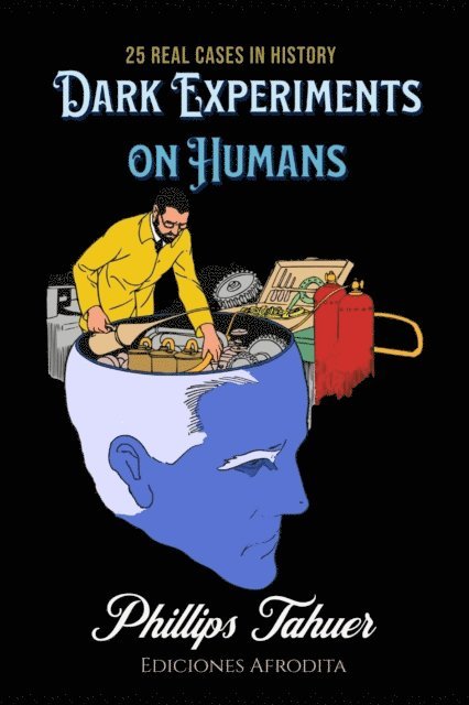 Phillips Tahuer - Dark Experiments on Humans, E-bok