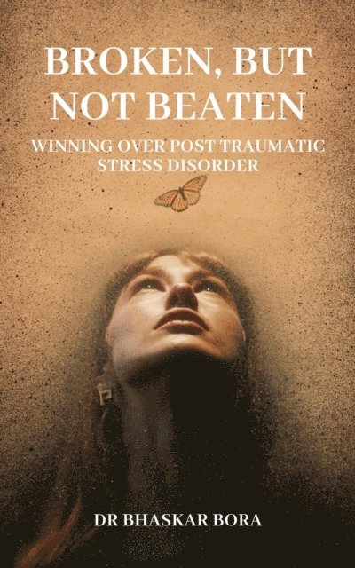 BHASKAR BORA - Broken, Not Beaten: Winning over Post Traumatic Stress Disorder, E-bok. Tillgänglighet: Lägg i varukorg
