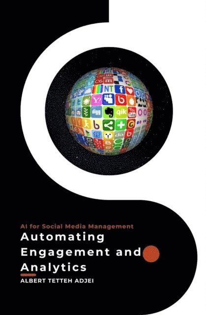Albert Tetteh Adjei - AI for Social Media Management Automating Engagement and Analytics, E-bok. Tillgänglighet: Lägg i varukorg