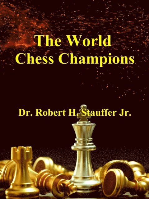 Dr. Robert H. Stauffer Jr. - World Chess Champions, E-bok