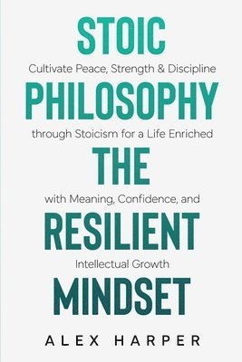 Alex Harper - Stoic Philosophy The Resilient Mindset, Häftad