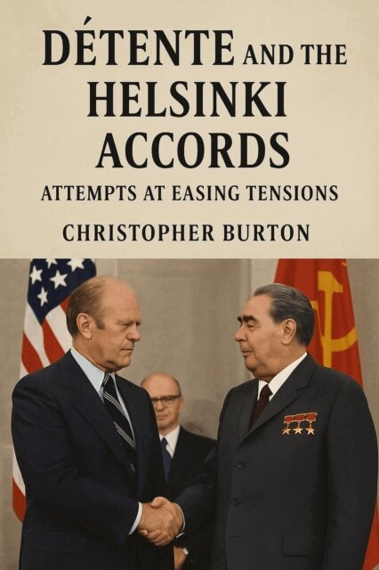 Christopher Burton - Detente and the Helsinki Accords: Attempts at Easing Tensions, E-bok