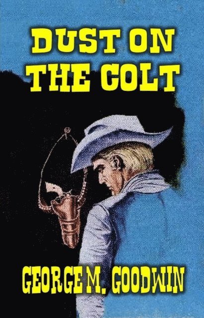 George M. Goodwin - Dust on the Colt, E-bok