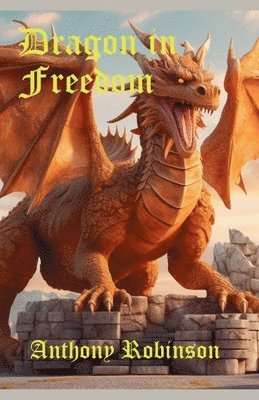Anthony Robinson - Dragon in Freedom, Häftad