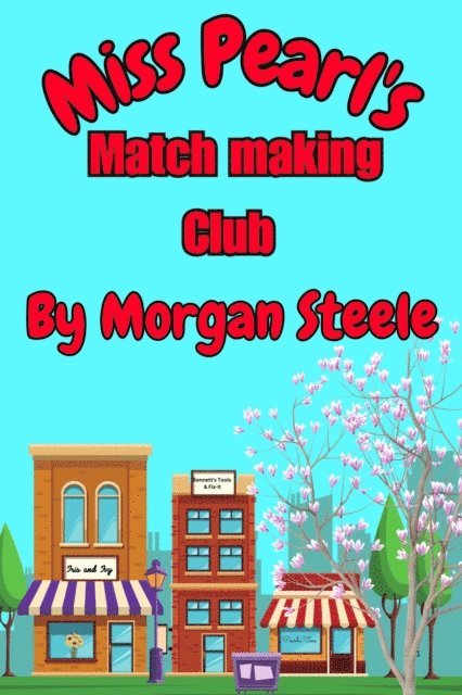 Morgan Steele - Miss Pearl's Match Making Club, E-bok