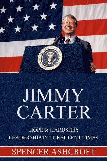 Spencer Ashcroft - Jimmy Carter Hope & Hardship: Leadership in Turbulent Times, E-bok. Tillgänglighet: Lägg i varukorg