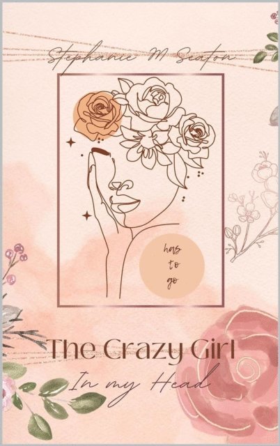 Stephanie M Seaton - Crazy Girl in My Head Has to Go, E-bok