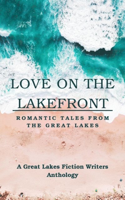 Lisa Rabey, Zariah L. Banks, Christy Eberling, N. Lichells, Barbara Howard, Chrissy Hartmann, Patricia Miller, Lisa Valli, Cyndi Brec, Sylvie Fielder, Iris Matthews - Love on the Lakefront: Romantic Tales from the Great Lakes, E-bok